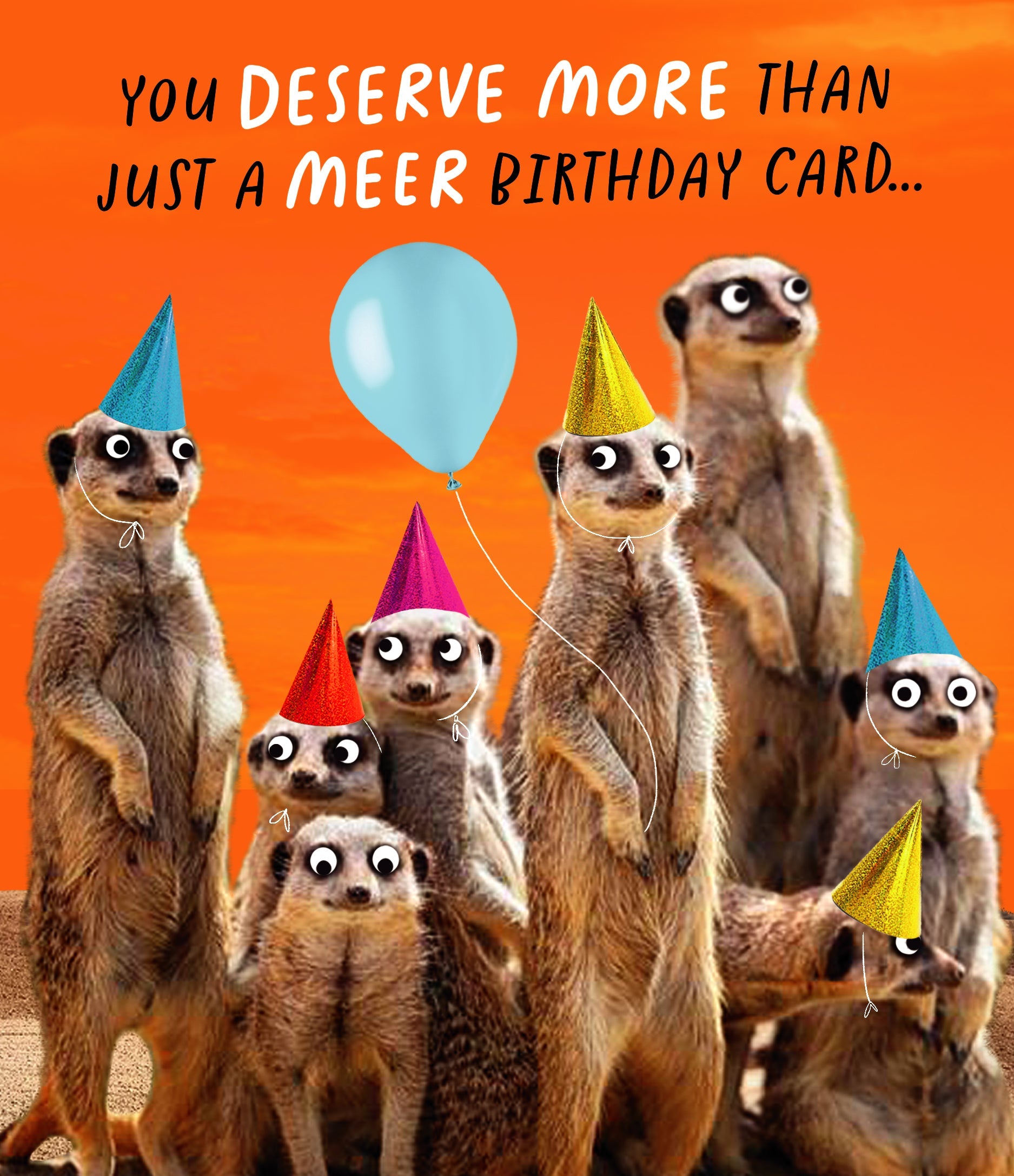 Happy Birthday Card - You Deserve More Meerkat