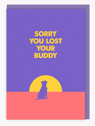 Sorry You Lost Your Buddy - Dog Loss